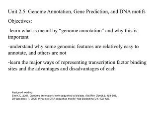 Assigned reading: Stein, L. 2001. Genome annotation: from sequence to biology. Nat Rev Genet 2: 493-503.