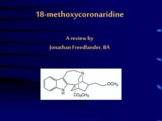 18-methoxycoronaridine A review by Jonathan Freedlander, BA