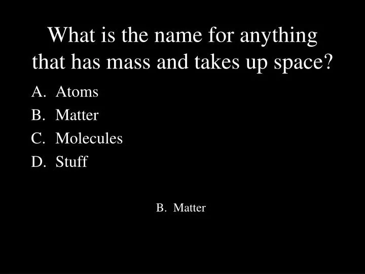 what is the name for anything that has mass and takes up space
