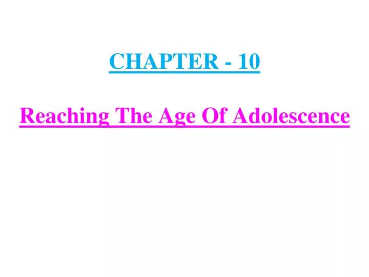 chapter 10 reaching the age of adolescence