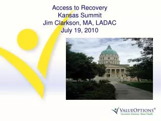 Access to Recovery Kansas Summit Jim Clarkson, MA, LADAC July 19, 2010
