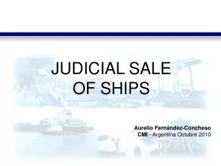 JUDICIAL SALE OF SHIPS Aurelio Fernández-Concheso CMI - Argentina Octubre 2010
