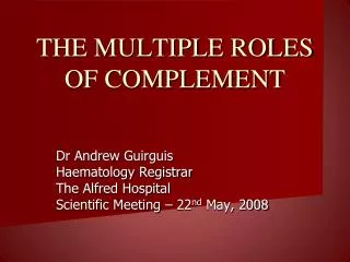 THE MULTIPLE ROLES OF COMPLEMENT