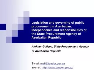 Alekber Guliyev, State Procurement Agency of Azerbaijan Republic E-mail: mail@ tender.gov.az Internet: http://www.tende