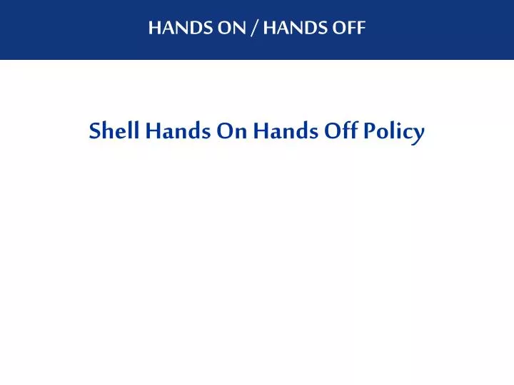 shell hands on hands off policy