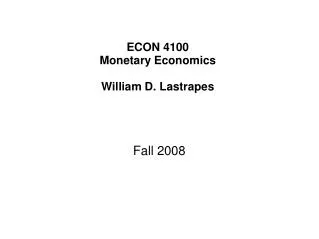 ECON 4100 Monetary Economics William D. Lastrapes