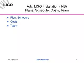 Adv. LIGO Installation (INS) Plans, Schedule, Costs, Team