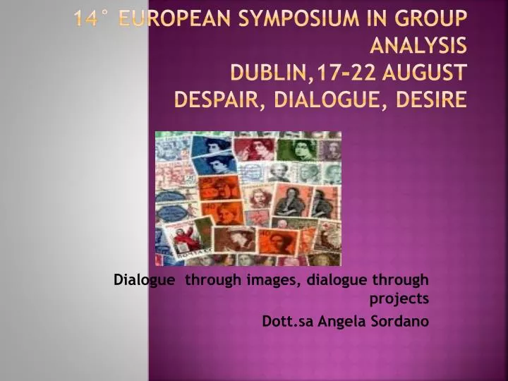 14 european symposium in group analysis dublin 17 22 august despair dialogue desire