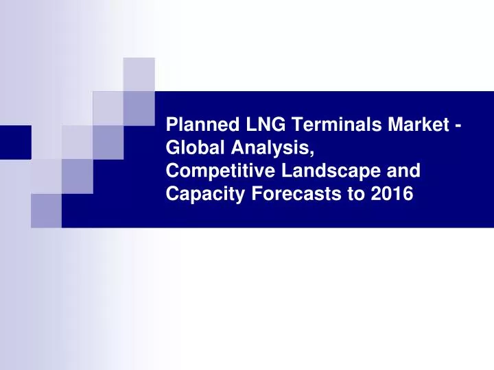 planned lng terminals market global analysis competitive landscape and capacity forecasts to 2016