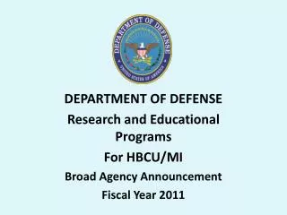 DEPARTMENT OF DEFENSE Research and Educational Programs For HBCU/MI Broad Agency Announcement Fiscal Year 2011