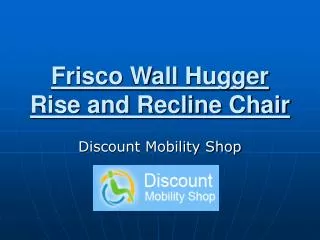 Frisco Wall Hugger Rise and Recline chair