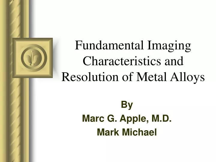 fundamental imaging characteristics and resolution of metal alloys