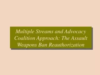 Multiple Streams and Advocacy Coalition Approach: The Assault Weapons Ban Reauthorization