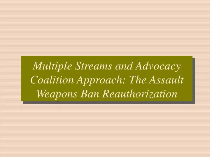 multiple streams and advocacy coalition approach the assault weapons ban reauthorization