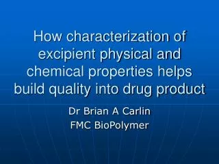 How characterization of excipient physical and chemical properties helps build quality into drug product