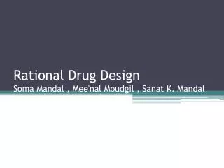 Rational Drug Design Soma Mandal , Mee'nal Moudgil , Sanat K. Mandal