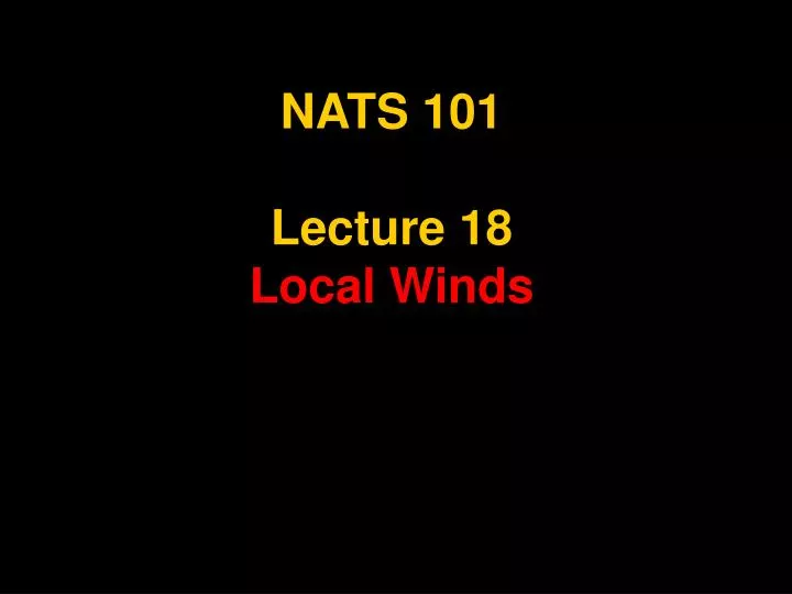 nats 101 lecture 18 local winds