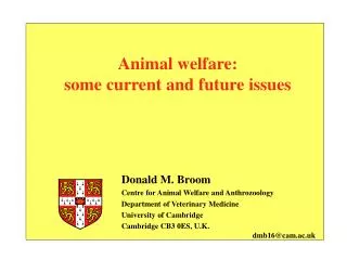 Donald M. Broom Centre for Animal Welfare and Anthrozoology Department of Veterinary Medicine University of Cambridge, U