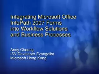 Integrating Microsoft Office InfoPath 2007 Forms into Workflow Solutions and Business Processes