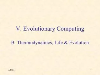 V. Evolutionary Computing B. Thermodynamics, Life &amp; Evolution