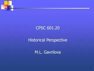 CPSC 601.20 Historical Perspective M.L. Gavrilova