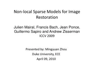 Non-local Sparse Models for Image Restoration Julien Mairal, Francis Bach, Jean Ponce, Guillermo Sapiro and Andrew Zisse