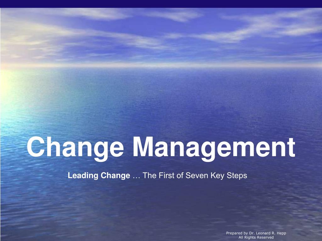 PPT - Leading Change … The First of Seven Key Steps PowerPoint ...