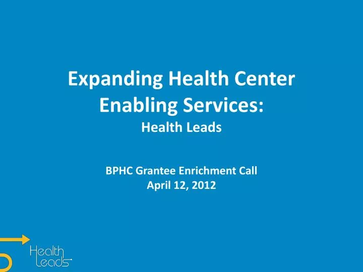 expanding health center enabling services health leads bphc grantee enrichment call april 12 2012