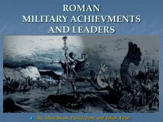 ROMAN MILITARY ACHIEVMENTS AND LEADERS