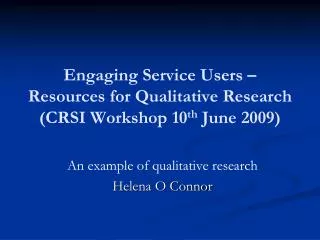 Engaging Service Users – Resources for Qualitative Research (CRSI Workshop 10 th June 2009)