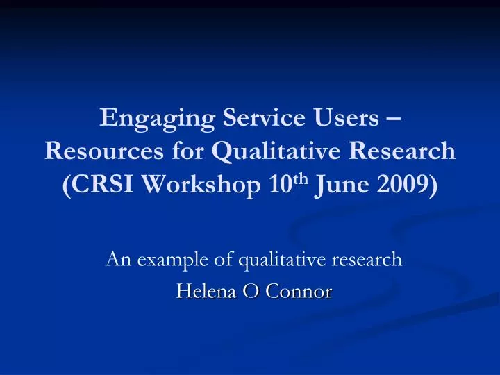 engaging service users resources for qualitative research crsi workshop 10 th june 2009