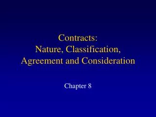 Contracts: Nature, Classification, Agreement and Consideration