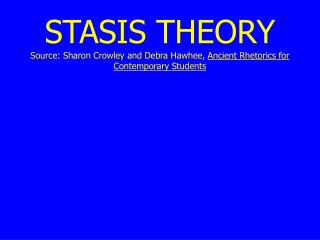 STASIS THEORY Source: Sharon Crowley and Debra Hawhee, Ancient Rhetorics for Contemporary Students