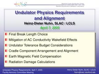 Undulator Physics Requirements and Alignment Heinz-Dieter Nuhn, SLAC / LCLS April 7, 2005
