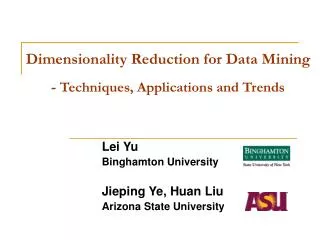 Dimensionality Reduction for Data Mining - Techniques, Applications and Trends
