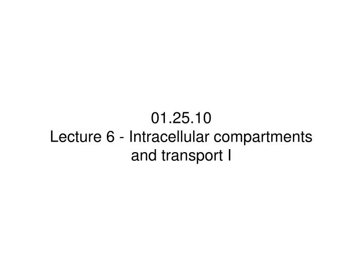 01 25 10 lecture 6 intracellular compartments and transport i