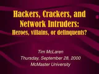 Hackers, Crackers, and Network Intruders: Heroes, villains, or delinquents?