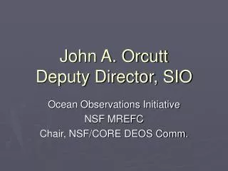 John A. Orcutt Deputy Director, SIO