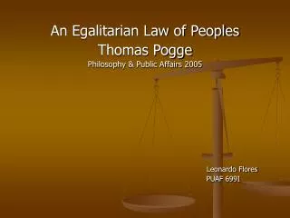 An Egalitarian Law of Peoples Thomas Pogge Philosophy &amp; Public Affairs 2005 						 Leonardo Flores
