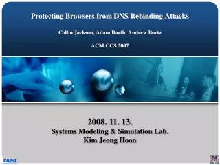 Protecting Browsers from DNS Rebinding Attacks Collin Jackson, Adam Barth, Andrew Bortz ACM CCS 2007