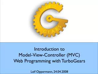 Introduction to Model-View-Controller (MVC) Web Programming with TurboGears Leif Oppermann, 24.04.2008