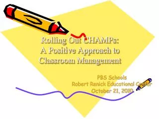 Rolling Out CHAMPs : A Positive Approach to Classroom Management