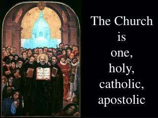 The Church is one, holy, catholic, apostolic