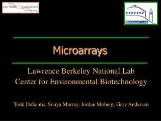Lawrence Berkeley National Lab Center for Environmental Biotechnology Todd DeSantis, Sonya Murray, Jordan Moberg, Gary A