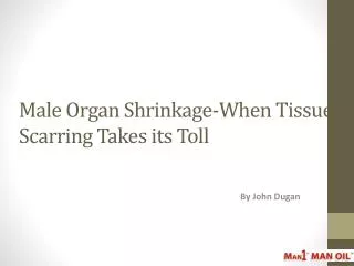 Male Organ Shrinkage-When Tissue Scarring Takes its Toll