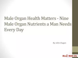 Male Organ Health Matters - Nine Male Organ Nutrients a Man
