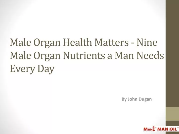 male organ health matters nine male organ nutrients a man needs every day