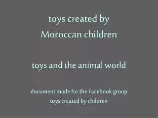 toys created by Moroccan children toys and the animal world document made for the Facebook group toys created by childr