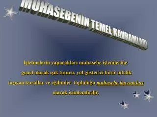 İşletmelerin yapacakları muhasebe işlemlerine genel olarak ışık tutucu, yol gösterici birer nitelik