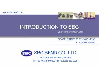 SBC BEND CO. LTD HAMAN KYEONGNAM, KOREA Tel +82 (0)55 580 9900 Fax +82(0)55 580 9999